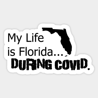 My life is Florida... During Covid Sticker